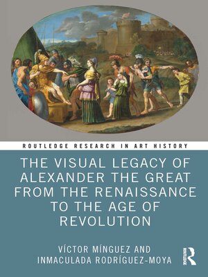 cover image of The Visual Legacy of Alexander the Great from the Renaissance to the Age of Revolution